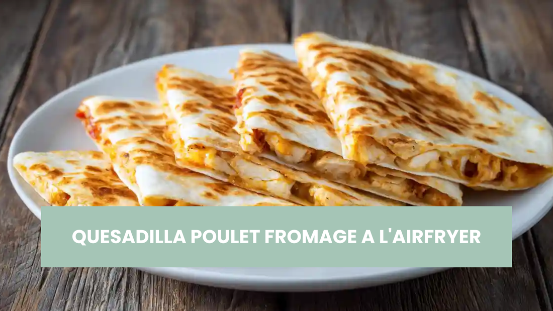 QUESADILLA POULET FROMAGE A L'AIRFRYER